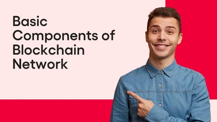 Basic Components of Blockchain Network.webp