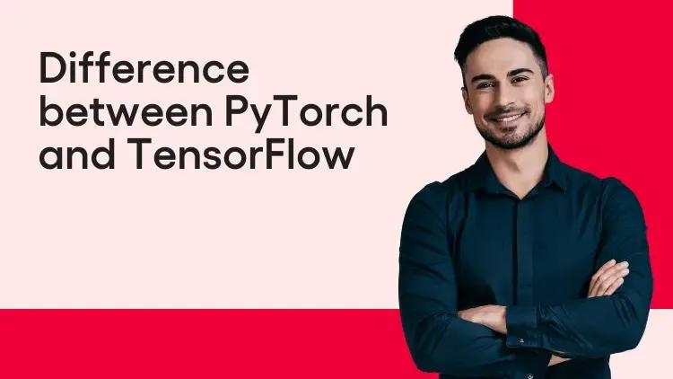 Difference between PyTorch and TensorFlow.webp
