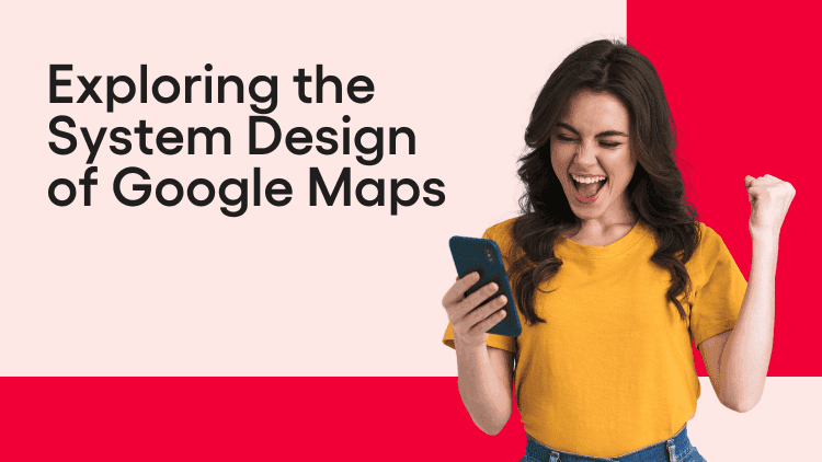 Exploring the System Design of Google Maps-min.png