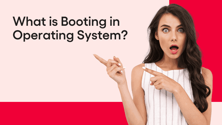 Booting in Operating System (OS): Types, Steps and Process