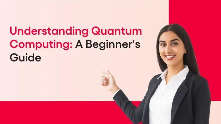 Understanding Quantum Computing A Beginner's Guide (1).webp