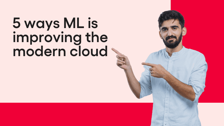 5 ways ML is improving the modern cloud-min.png