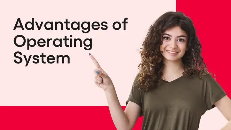 Advantages of Operating System.webp