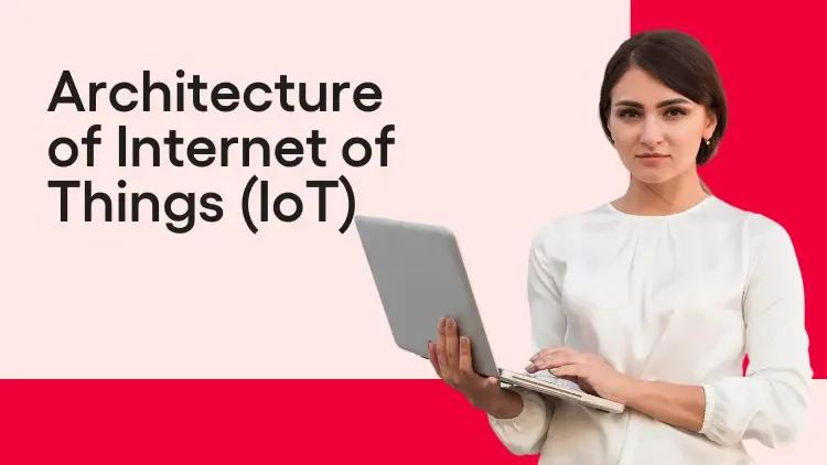 Architecture of Internet of Things (IoT).webp
