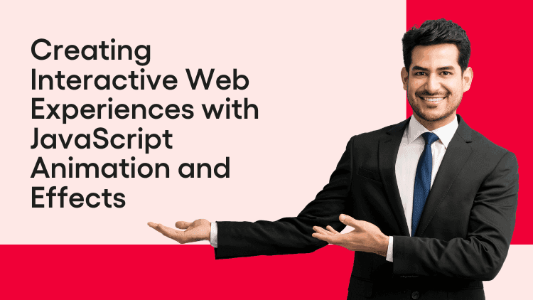 Creating Interactive Web Experiences with JavaScript Animation and Effects-min.png