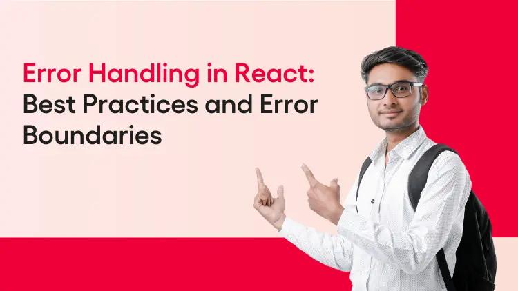 Error Handling in React- Best Practices and Error Boundaries.webp