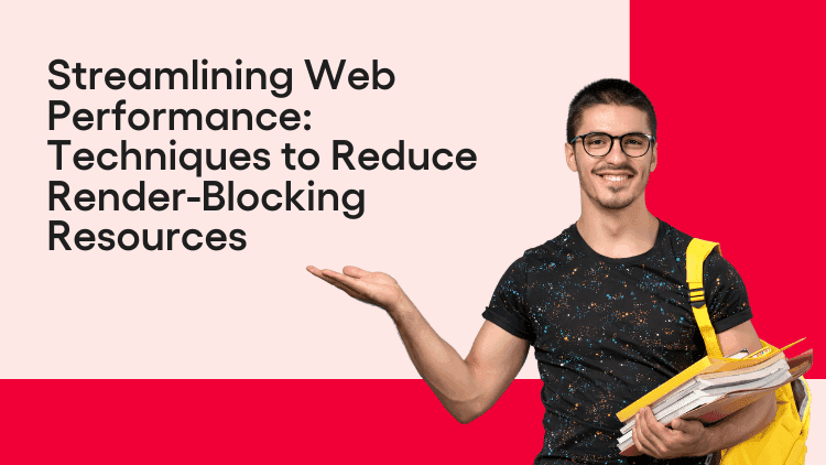 Streamlining Web Performance Techniques to Reduce Render-Blocking Resources-min.png