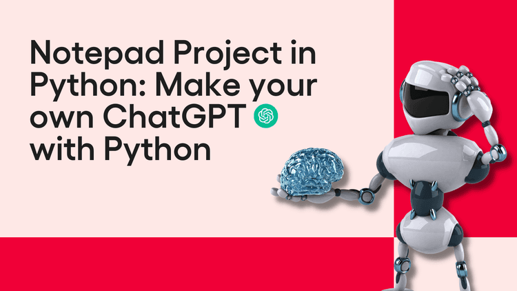 Blog Banners - Notepad Project in Python Make your own ChatGPT with Python.png